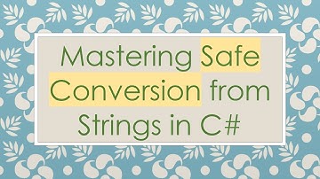 Mastering Safe Conversion from Strings in C#