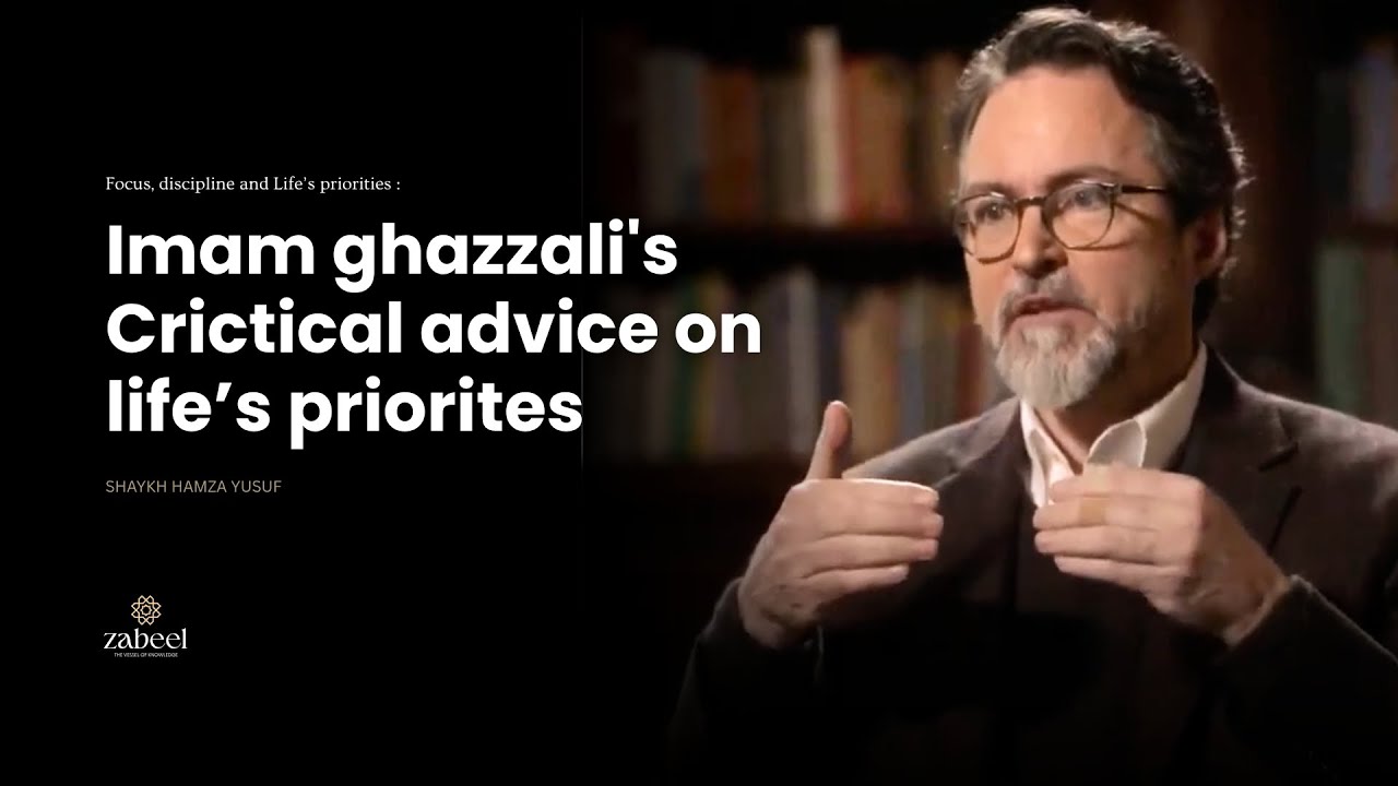Критические советы имама Газали о жизненных приоритетах — шейх Хамза Юсуф