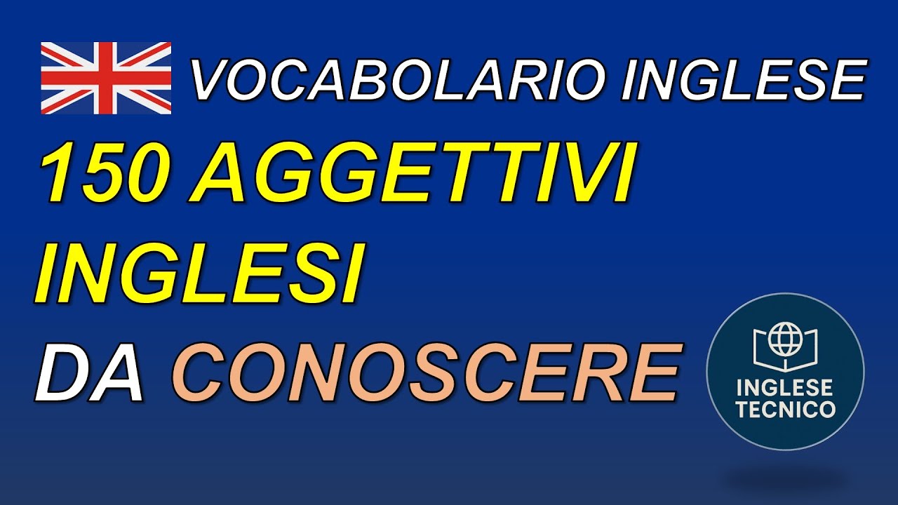 Se non conosci questi 150 Aggettivi, non parli veramente Inglese