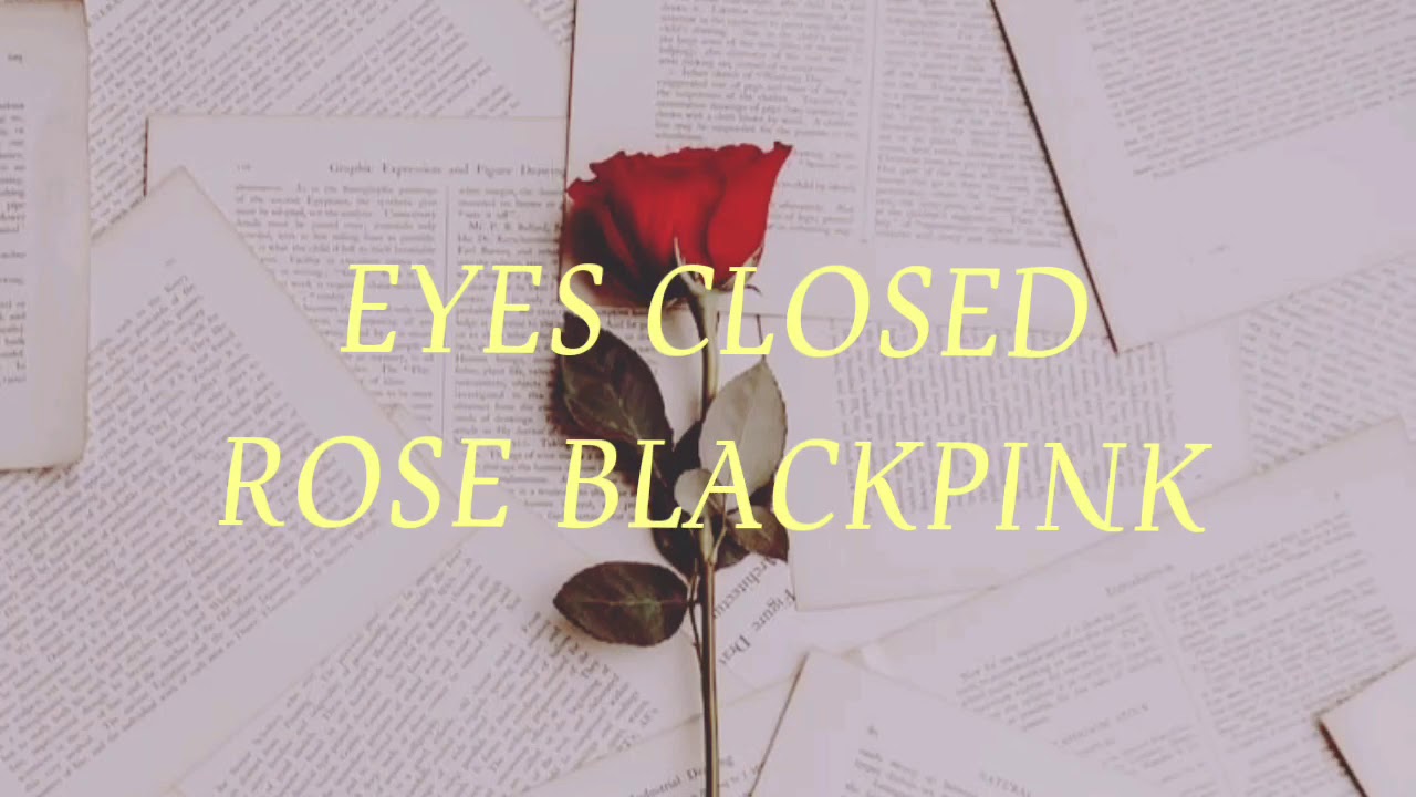 LIRIK LAGU EYES CLOSED ROSE BLACKPINK (cover) YouTube