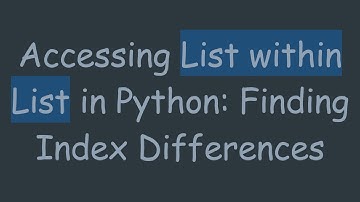 Accessing List within List in Python: Finding Index Differences