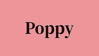 Poppy Pronunciation and Meaning