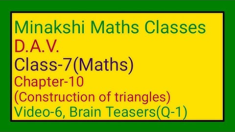 DAV || Class-7(Maths) || Chapter-10(Construction of triangles)|| Video-6 || Brain Teasers(Q-1)