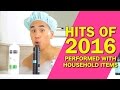 HIT SONGS OF 2016 - PERFORMED WITH HOUSEHOLD ITEMS