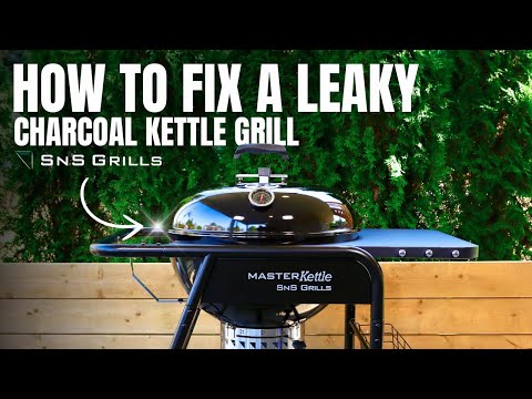 How To Fix A Leaky Charcoal Kettle Grill - Easy BBQ Tips For Beginners