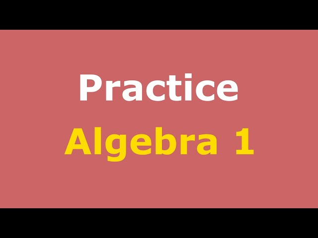 Algebra 1 Practice Full Course | Practice Sets | Practice Test Solutions class=