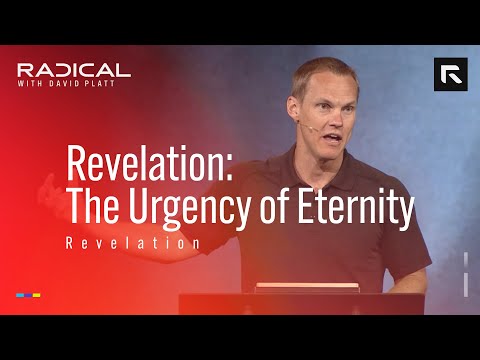 Revelation: The Urgency of Eternity || David Platt