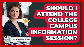 Should I Attend The College Campus Information Session? - College Admissions Insider