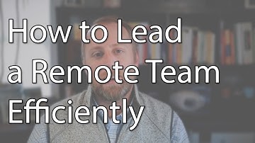 How to Lead a Remote Team Efficiently