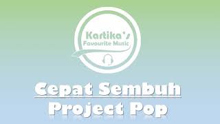 Project Pop - Cepat Sembuh (Lirik Audio)