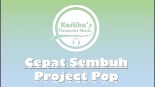 Project Pop - Cepat Sembuh (Lirik Audio)