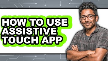 How to Use Assistive Touch App - Easy Guide