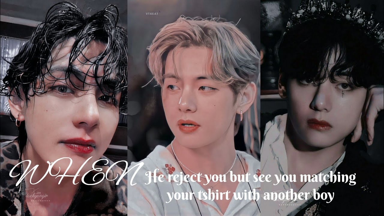 WHEN HE REJECT YOU AND SEE YOU MATCHING YOUR TSHIRT WITH A BOY // KTH // BTS ONESHOT