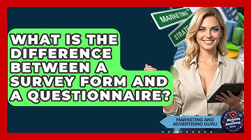What Is The Difference Between A Survey Form And A Questionnaire? - Marketing and Advertising Guru