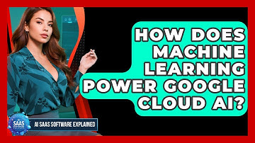 How Does Machine Learning Power Google Cloud AI? - AI SaaS Software Explained