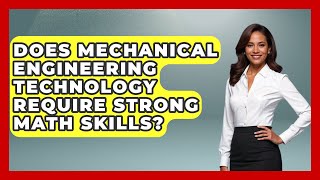 Does Mechanical Engineering Technology Require Strong Math Skills?