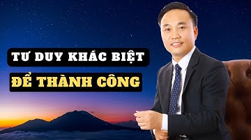 Tư duy khác biệt để đạt được thành công | Nguyễn Ngọc Sơn