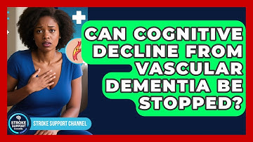 Can Cognitive Decline From Vascular Dementia Be Stopped? - Stroke Support Channel