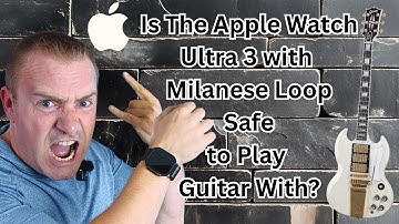 Apple Watch Ultra 3 With Milanese Loop - Safe For Guitar?