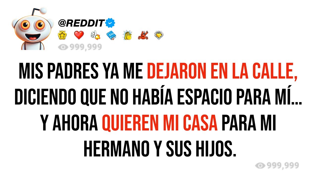 Mis padres ya me dejaron en la calle, diciendo que no había espacio para mí… Y ahora quieren mi casa