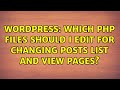 Wordpress which php files should i edit for changing posts list and view pages