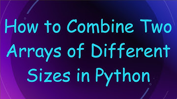 How to Combine Two Arrays of Different Sizes in Python