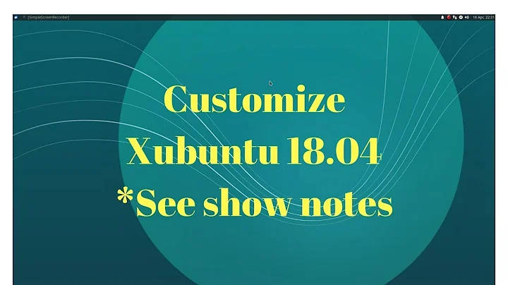 Customize Xubuntu 18.04  *See show notes (click show more)