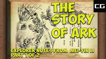 The Story of Ark (Explorer Notes From Mei-Yin Li Part 1 of 2)