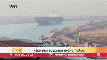 Ever Given di chuyển, kênh đào Suez khai thông trở lại | VTV24