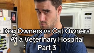 Dog Owners Vs Cat Owners At A Veterinary Hospital Part 3