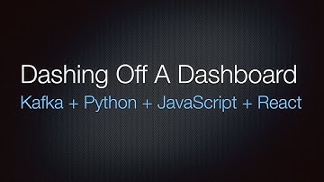 Dashing Off A Dashboard With Kafka, Python and React