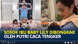 PUTRI Caca Tengker Bongkar Sosok Ibu Kandung dari Baby Lily yang Diduga Anak Adopsi Raffi Nagita