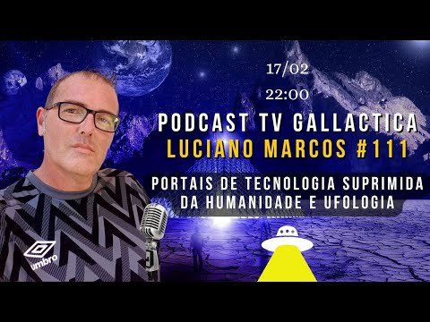 Luciano Marcos - Podcast TV GALLACTICA (PORTAIS DA TECNOLOGIA) #111