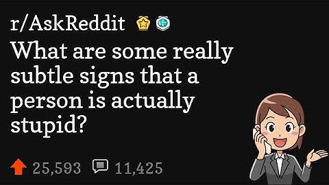 What are some really subtle signs that a person is actually stupid?