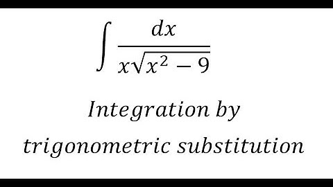 Calculus Help: Integral ∫ dx/(x√(x^2-9)) - Integration by trigonometric substitution - Techniques