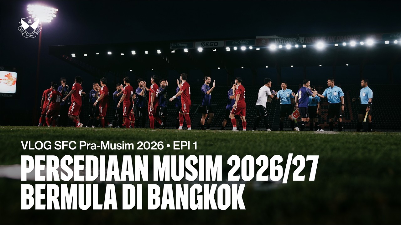 VLOG SFC Pra-Musim 2026/27 Epi 1 |  Persediaan Musim 2026/27 Bermula di Bangkok