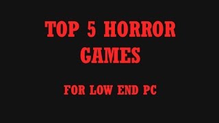 Top 5 Horror Games for Low/Mid Spec PC