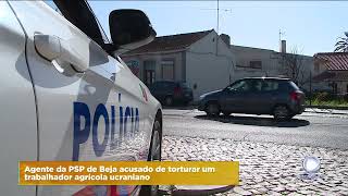 Agente da PSP de Beja acusado de tortura