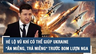 Hé lộ vũ khí có thể giúp Ukraine \\