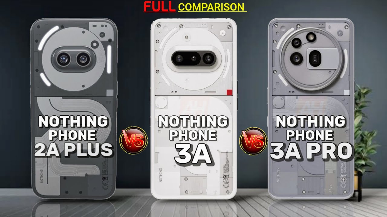 Nothing Phone 2A Plus vs 3A vs 3A Pro – Full Comparison! - YouTube