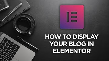 How to Display Your Blog in Elementor
