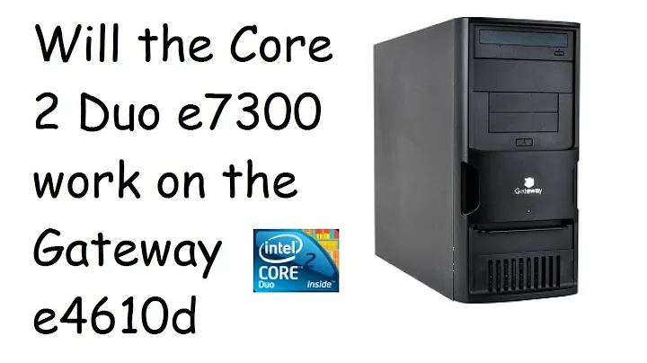 Upgrade Your Gateway E4610D with Core 2 Duo E7300 Processor