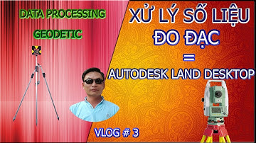 Hướng Dẫn Trắc Địa Công Trình - Xu ly so lieu bang Autodesk LandDeskTop. Bai2