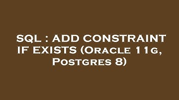 SQL : ADD CONSTRAINT IF EXISTS (Oracle 11g, Postgres 8)