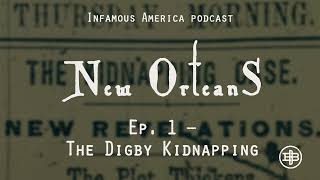 INFAMOUS AMERICA | New Orleans Ep1 — “The Digby Kidnapping”