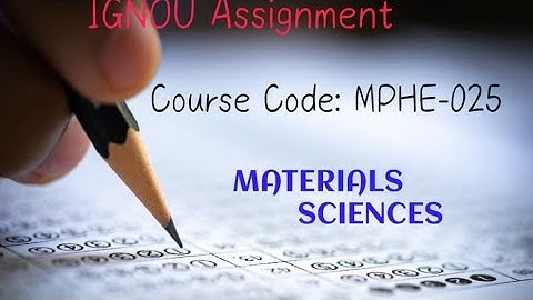 MPHE 025 MATERIAL SCIENCES IGNOU SOLVED ASSIGNMENT 2025