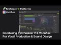 Combining Synthesizer V & Vocoflex For Vocal Production & Sound Design