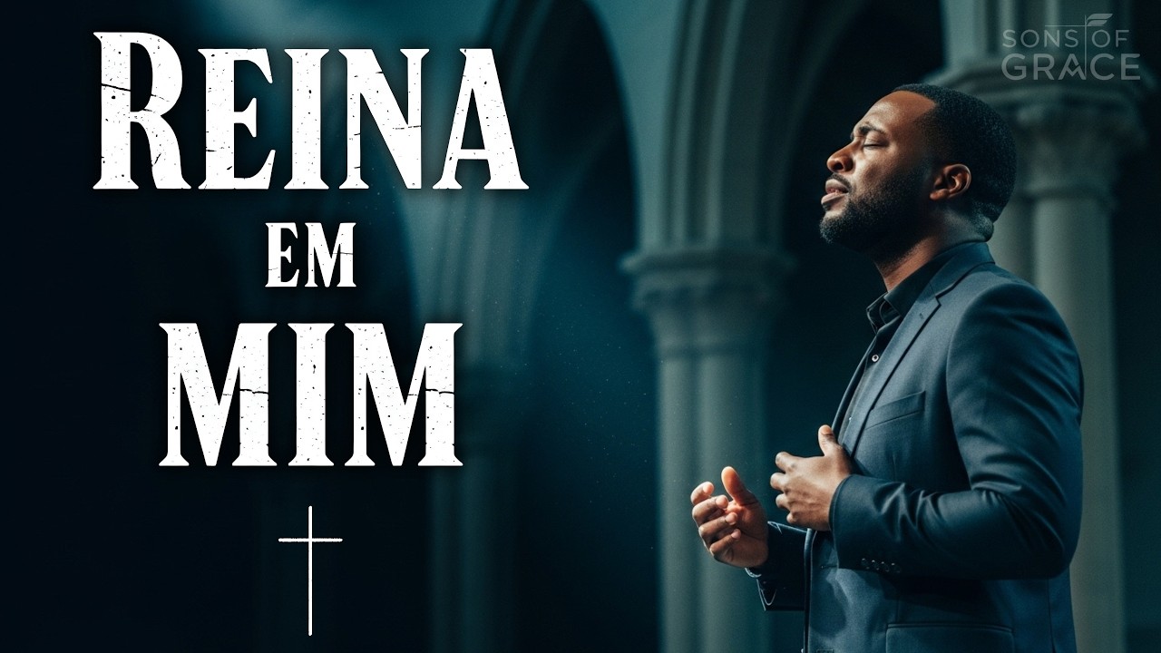 Reina em Mim | Um Louvor Para Quem Busca a Voz de Deus | Sons of Grace