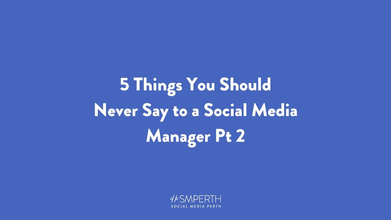 5 Things You Should Never Say to a Social Media Manager Pt 2 - YouTube