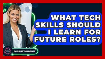 What Tech Skills Should I Learn For Future Roles? - Emerging Tech Insider
